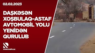 Daşkəsən–Xoşbulaq–Astaf avtomobil yolu yenidən qurulub