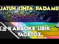 JATUH CINTA PADAMU   VAGETOZ KARAOKE LIRIK ORGAN TUNGGAL KEYBOARD