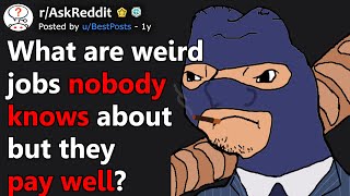 What are weird jobs nobody knows about but they pay well? (r/AskReddit)