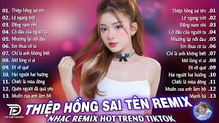Thiệp Hồng Sai Tên Remix♫ BXH Nhạc Trẻ EDM Hot Trend TRIỆU VIEW - Top 15 Bản EDM TikTok Gây Bão 2026