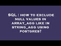 SQL : how to exclude null values in array_agg like in string_agg using postgres?