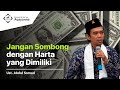 Jangan Sombong dengan Harta yang Dimiliki, Ustadz Abdul Somad