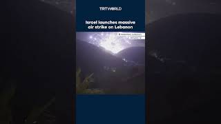 Israel launches massive air strike on Lebanon