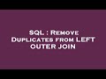 SQL : Remove Duplicates from LEFT OUTER JOIN