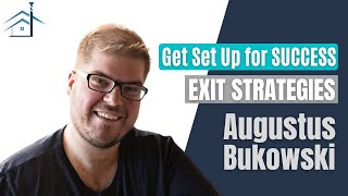 Get Set Up for Success: Deep Dive on Exit Strategies - Augustus Bukowski