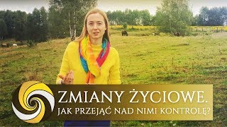 Zmiany życiowe. Jak przejąć nad nimi kontrolę?