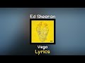 Ed Sheeran - Vega (Lyrics)