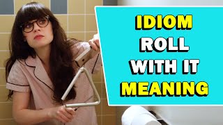 Idiom 'Roll With It' Meaning