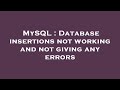 MySQL : Database insertions not working and not giving any errors