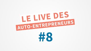 Le live des auto-entrepreneurs #8