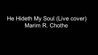 He Hideth My Soul (Live Cover)- Marim R. Chothe