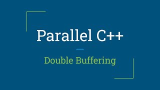 Parallel C++: Double Buffering