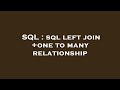 SQL : sql left join +one to many relationship