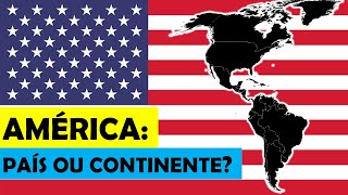 AMÉRICA: um país ou um continente?