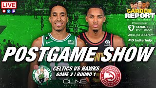 LIVE Garden Report: Celtics vs Hawks Postgame Show Game 3