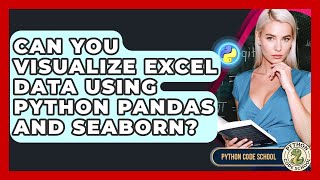 Can You Visualize Excel Data Using Python Pandas And Seaborn? - Python Code School
