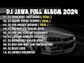 DJ JAWA FULL ALBUM VIRAL TIKTOK TERBARU 2024 || DJ SUMEBYAR JANTUNGKU X SADAR POSISI X WIRANG