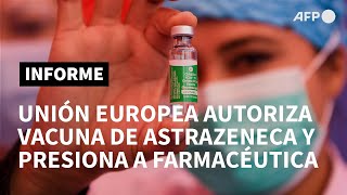Unión Europea aprueba vacuna de AstraZeneca y presiona para que cumpla con entrega de dosis | AFP