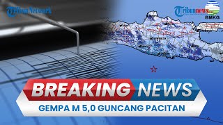 🔴BREAKING NEWS: Gempa Magnitudo 5,0 Guncang Pacitan, BMKG Pastikan Tak Berpotensi Tsunami