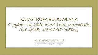 Katastrofa budowlana - 5 pytań, na które musi znać odpowiedź (nie tylko) kierownik budowy