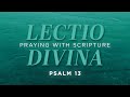 Lectio Divina: Praying with Scripture – Psalm 13