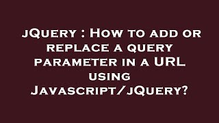 jQuery : How to add or replace a query parameter in a URL using Javascript/jQuery?
