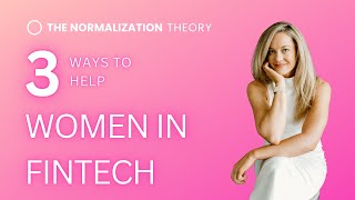 The Normalization Theory: 3️⃣ Ways to Help Women 👩 in Fintech 📉