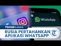 Blokir Penggunaan Instagram dan Facebook, Rusia Tetap Pertahankan Aplikasi WhatsApp Milik Meta