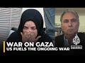 The US fuels the Gaza war while demanding it ends: Marwan Bishara