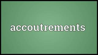 Accoutrements Meaning