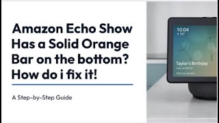 Amazon Echo Show Has a Solid Orange Bar on the bottom - How do i fix it?