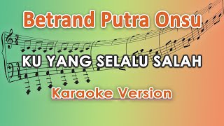 Betrand Putra Onsu - Ku Yang Selalu Salah (Karaoke Lirik Tanpa Vokal) by regis