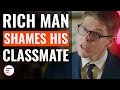 Rich Man Shames His Classmate | @DramatizeMe