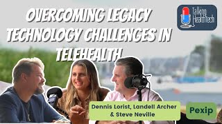 357 - Overcoming Legacy Technology Challenges in Telehealth