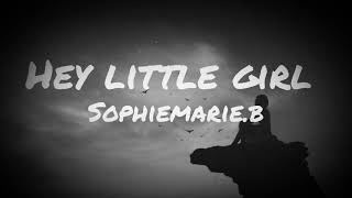 Sophiemarie.b - Hey Little Girl (Lyrics)