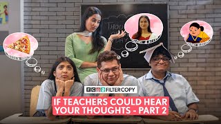 FilterCopy | If Teachers Could Hear Our Thoughts Part - 2 | Ft. Devishi, Tejas, Saadhika & Shashwat