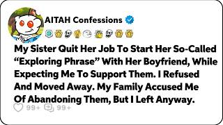 My Sister Quit Her Job To Start Her “Exploring Phrase” With Her BF, And… Reddit Relationship Stories