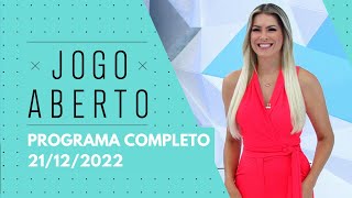 JOGO ABERTO - 21/12/2022 | PROGRAMA COMPLETO