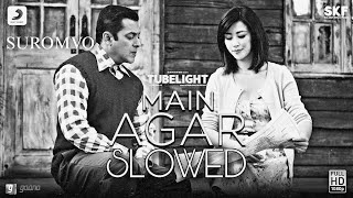 Main Agar (Tubelight) | Atif Aslam | Slowed & Reverbed | SUROMVO