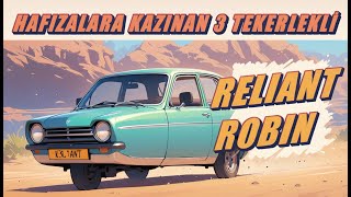 Reliant Robin Hikayesi : İngiliz Üretimi Sıra dışı Üç Tekerlekli Araba #eskiarabalar