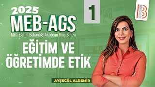 59) MEB-AGS - Eğitim ve Öğretimde Etik 1 - Ayşegül ALDEMİR - 2025