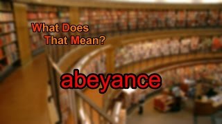 What does abeyance mean?