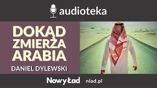 W jaką stronę zmierza współczesna Arabia Saudyjska? - Daniel Dylewski