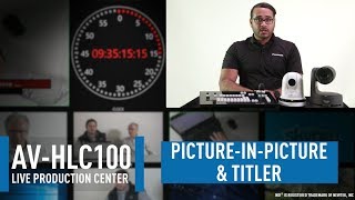 AV-HLC100 Live Production Center: PiP and Built-in Titling