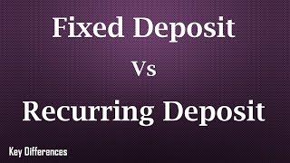 Difference between Fixed Deposit and Recurring Deposit