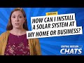 CHATS: How can I install solar at my home or business?