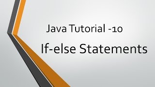 Java Tutorial - 10 : If-else Statements