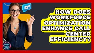 How Does Workforce Optimization Enhance Call Center Efficiency? - Customer Support Coach