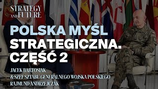 Polska myśl strategiczna.Jacek Bartosiak i Szef Sztabu Generalnego gen. Rajmund Andrzejczak. Część 2