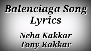 LYRICS Balenciaga Song – Neha Kakkar,Tony Kakkar | Ak786 Presents